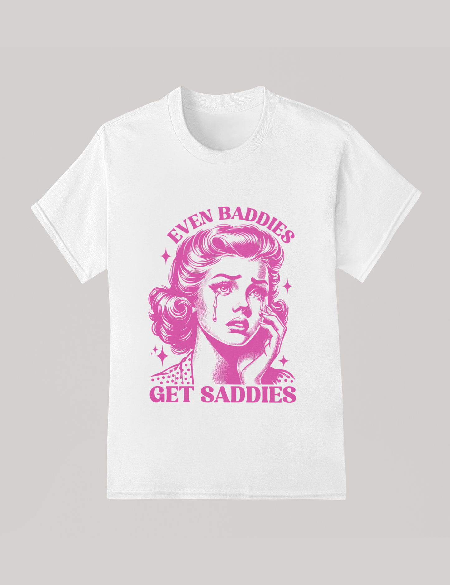 Even Baddies Get Saddies - DTF Transfer
