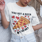 You Got a Pizza My Heart - DTF Transfer